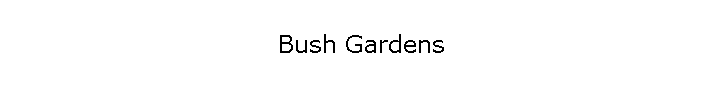 Bush Gardens