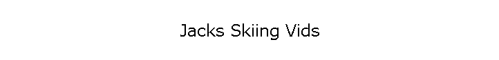 Jacks Skiing Vids